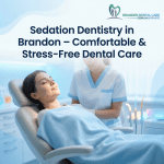 Sedation Dentistry in Brandon – Comfortable & Stress-Free Dental Care